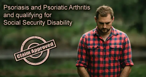 Psoriasis and Psoriatic Arthritis and qualifying for Social Security Disability