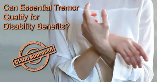 Can Essential Tremor qualify for Disability Benefits?